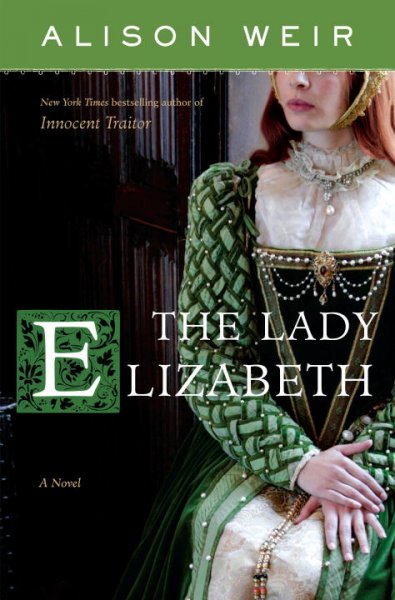 The Lady Elizabeth : a novel / Alison Weir.