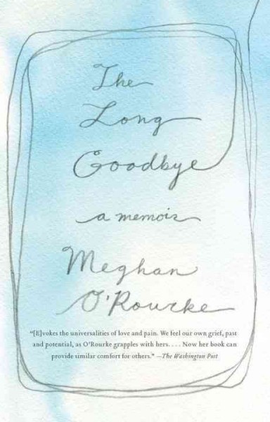 The long goodbye : [a memoir] / Meghan O'Rourke.