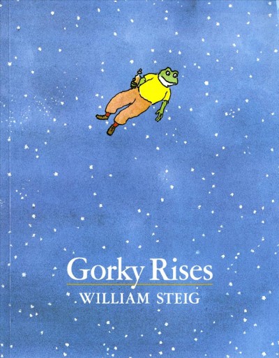 Gorky rises / William Steig. --.