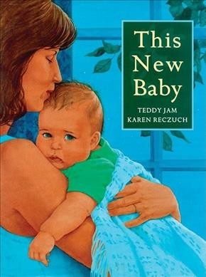 This new baby [book] / Teddy Jam, Karen Reczuch.