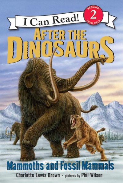 After the dinosaurs : mammoths and fossil mammals / written by Charlotte Lewis Brown ; pictures by Phil Wilson.