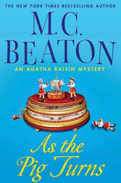 As the pig turns : an Agatha Raisin mystery / M. C. Beaton.