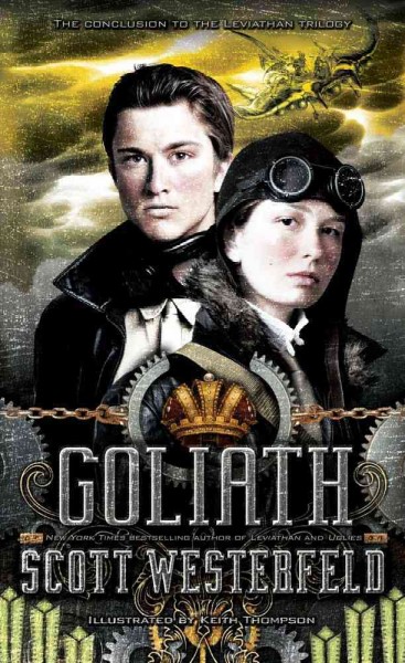 Goliath / written by Scott Westerfeld ; illustrated by Keith Thompson.