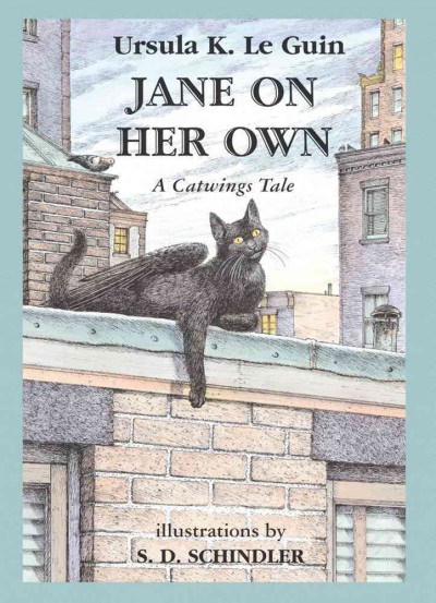 Jane on her own : a catwings tale / by Ursula K. Le Guin ; illustrations by S.D. Schindler.