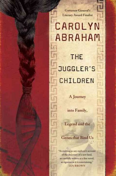 The juggler's children : a journey into family, legend and the genes that bind us / Carolyn Abraham.