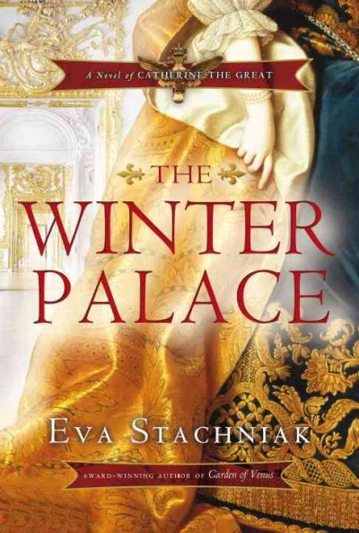 The Winter Palace : a novel of Catherine the Great / Eva Stachniak.