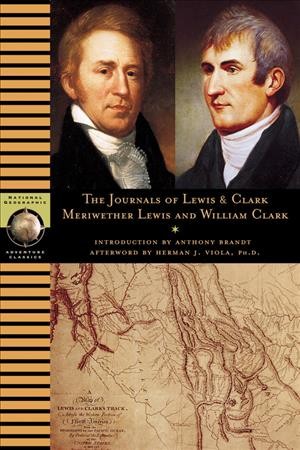 The journals of Lewis and Clark / Meriwether Lewis, William Clark ; abridged by Anthony Brandt with an afterword by Herman J. Viola.