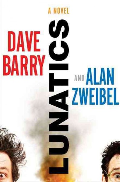 Lunatics  / Dave Barry and Alan Zweibel.