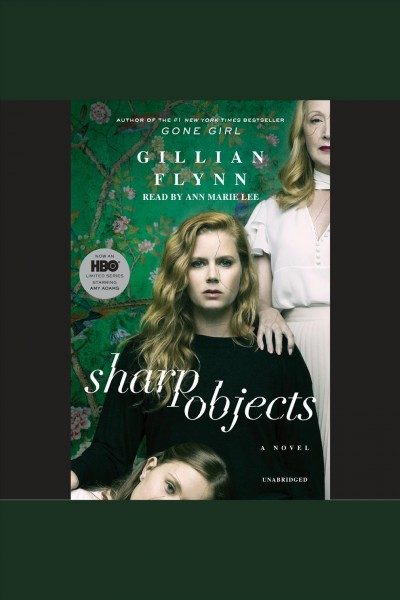 Sharp objects [electronic resource] : [a novel] / Gillian Flynn.
