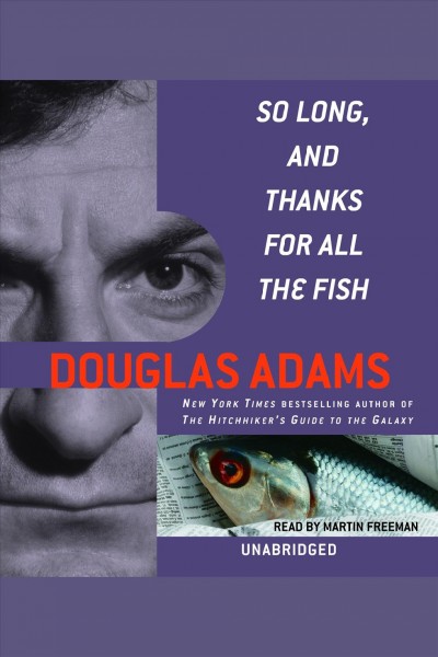 So long, and thanks for all the fish [electronic resource] / Douglas Adams.