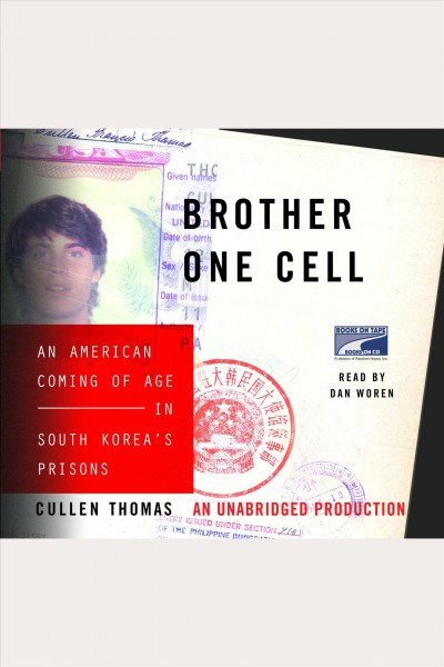 Brother One Cell [electronic resource] : an American coming of age in South Korea's prisons / Cullen Thomas.