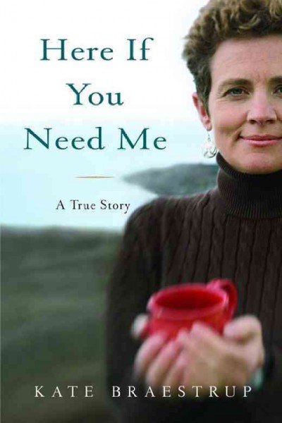Here if you need me [electronic resource] / Kate Braestrup.