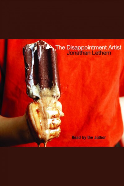 The disappointment artist [electronic resource] / Jonathan Lethem.