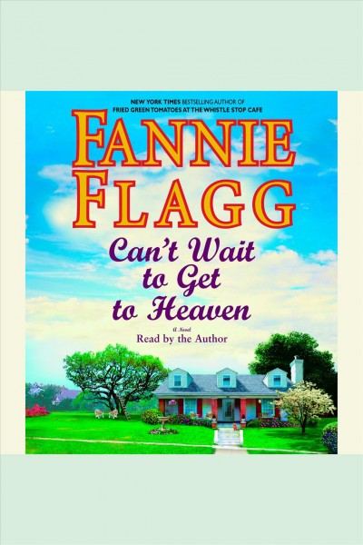 Can't wait to get to heaven [electronic resource] : [a novel] / Fannie Flagg.