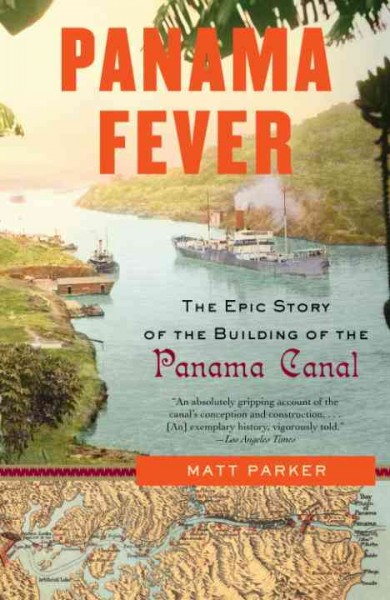 Panama fever [electronic resource] : the epic story of the building of the Panama Canal / Matthew Parker.