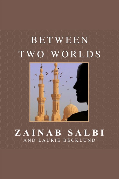 Between two worlds [electronic resource] : escape from tyranny : growing up in the shadow of Saddam / Zainab Salbi and Laurie Becklund.