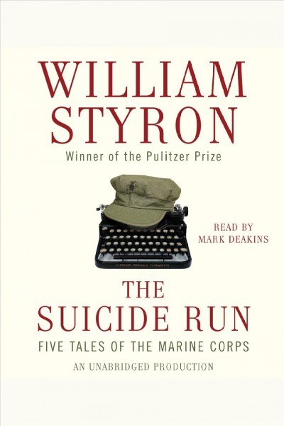 The suicide run [electronic resource] : five tales of the Marine Corps / William Styron ; [edited by James L.W. West III].