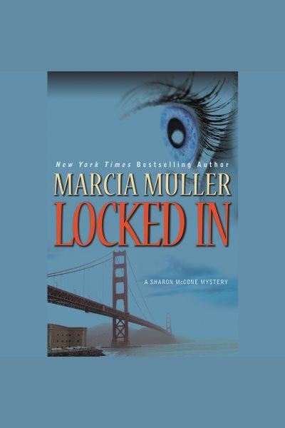 Locked in [electronic resource] / Marcia Muller.