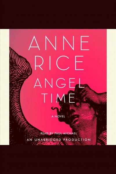 Angel time [electronic resource] : a novel / Anne Rice.