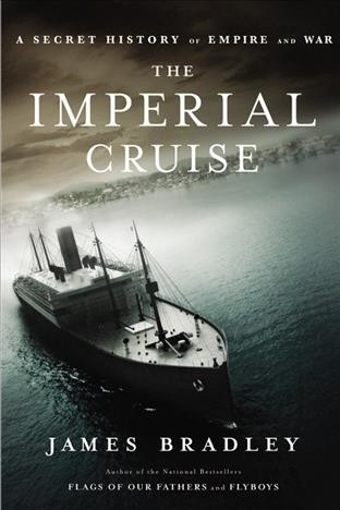 The imperial cruise [electronic resource] : a secret history of empire and war / James Bradley.
