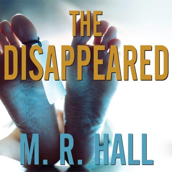 The disappeared [electronic resource] / by M.R. Hall.