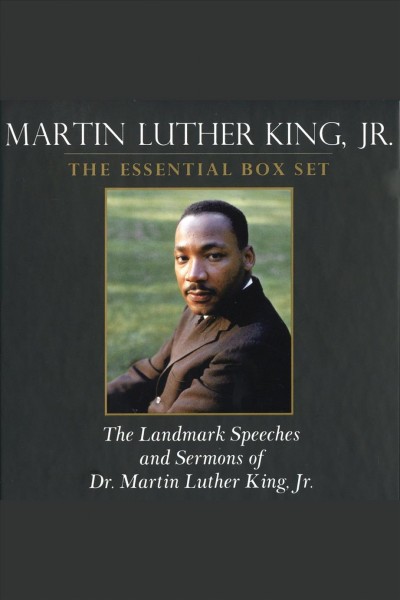 Martin Luther King, Jr [electronic resource] : the essential box set : [the landmark speeches and sermons of Dr. Martin Luther King, Jr.] / edited by Clayborne Carson, Peter Holloran, and Kris Shepard.