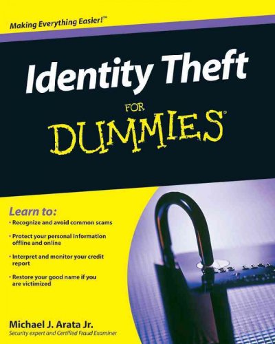 Identity theft for dummies [electronic resource] / by Michael J. Arata.
