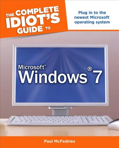 The complete idiot's guide to Microsoft Windows 7 [electronic resource] / by Paul McFedries.