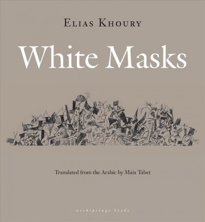 White masks [electronic resource] / Elias Khoury ; translated from the Arabic by Maia Tabet.