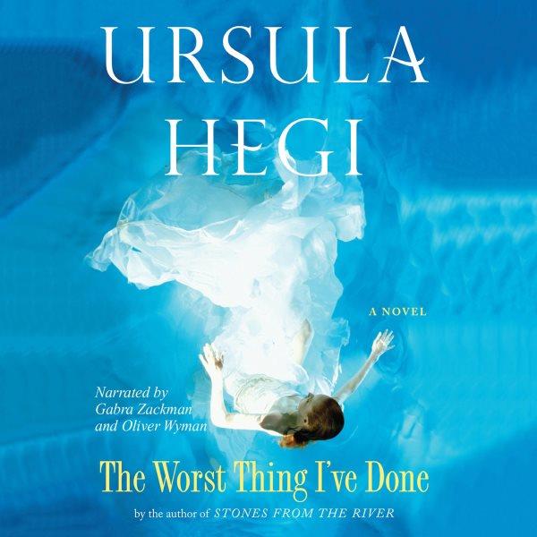 The worst thing I've done [electronic resource] / Ursula Hegi.