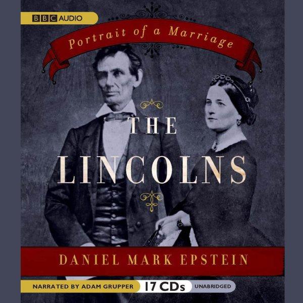 The Lincolns [electronic resource] : portrait of a marriage / Daniel Mark Epstein.