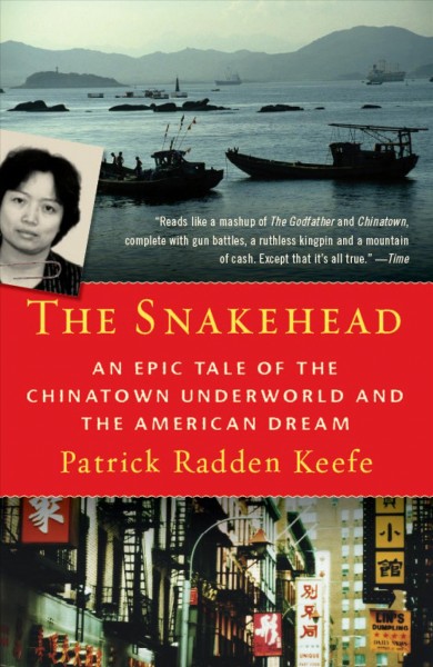 The snakehead [electronic resource] : an epic tale of the Chinatown underworld and the American dream / Patrick Radden Keefe.