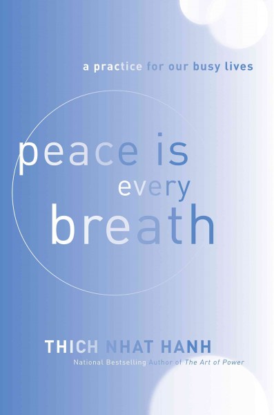 Peace is every breath [electronic resource] : a practice for our busy lives / Thich Nhat Hanh.