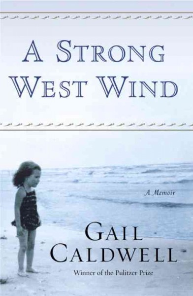 A strong west wind [electronic resource] : a memoir / Gail Caldwell.