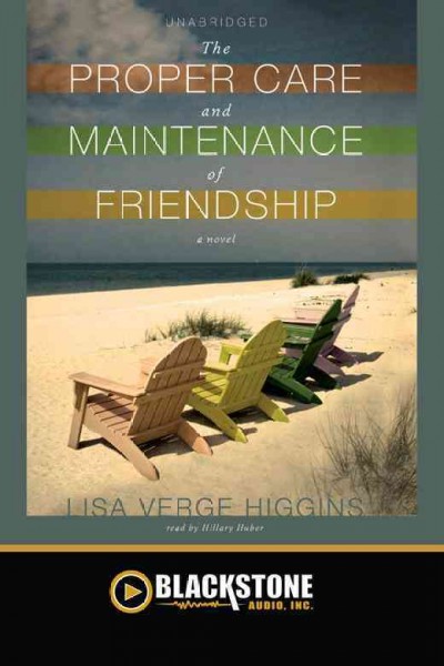 The proper care and maintenance of friendship [electronic resource] / Lisa Verge Higgins.