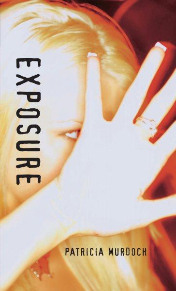 Exposure [electronic resource] / Patricia Murdoch.