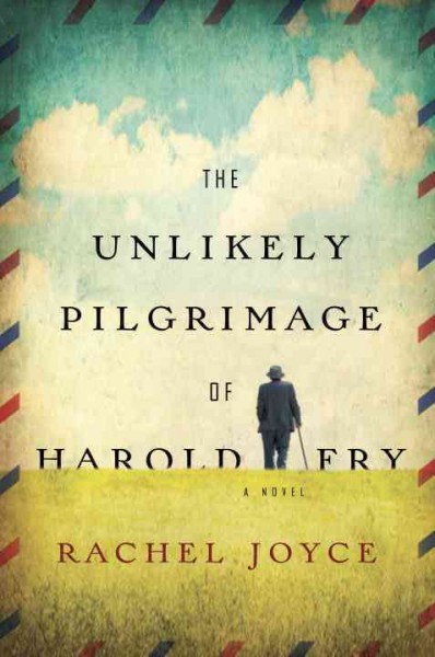 The unlikely pilgrimage of Harold Fry : a novel / Rachel Joyce.