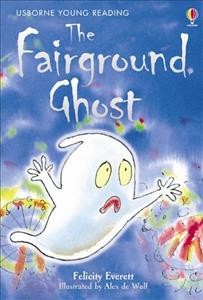 The fairground ghost / Felicity Everett ; adapted by Lesley Sims ; illustrated by Alex de Wolf ; reading consultant, Alison Kelly.