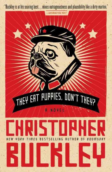 They eat puppies, don't they? : a novel / Christopher Buckley.