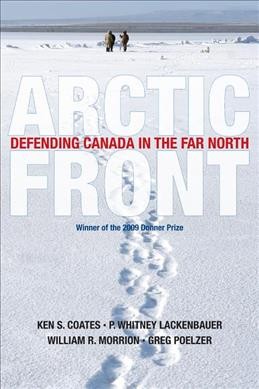 Arctic front : defending Canada in the far north / Ken S. Coates ... [et al.].