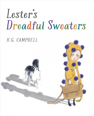 Lester's dreadful sweaters / written and illustrated by K.G. Campbell. 