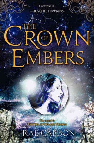 Fire and Thorns.  Bk. 2  : The crown of embers / by Rae Carson.
