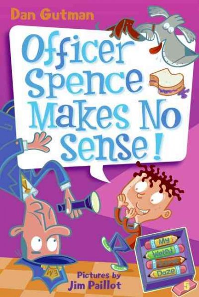 Officer Spence makes no sense! / Dan Gutman ; pictures by Jim Paillot.