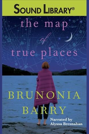The map of true places [electronic resource] / Brunonia Barry.