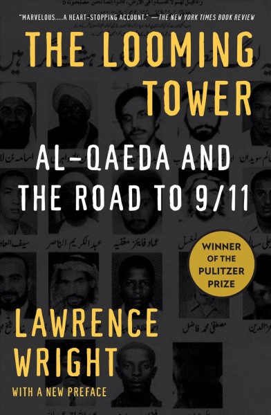 The looming tower [electronic resource] : Al-Qaeda and the road to 9/11 / Lawrence Wright.