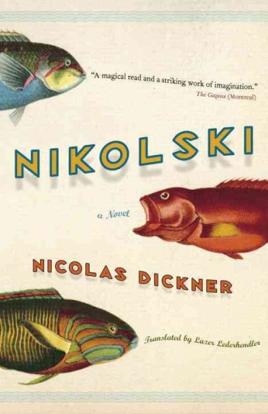 Nikolski [electronic resource] : a novel / Nicolas Dickner ; translated by Lazer Lederhendler.