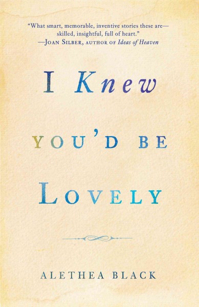 I knew you'd be lovely [electronic resource] : stories / Alethea Black.