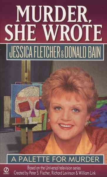 A palette for murder [electronic resource] : a Murder, she wrote mystery : a novel / by Jessica Fletcher and Donald Bain.