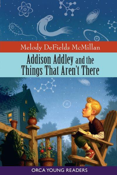 Addison Addley and the things that aren't there [electronic resource] / Melody DeFields McMillan.