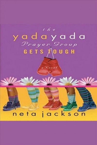 The Yada Yada Prayer Group gets tough [electronic resource] / Neta Jackson.